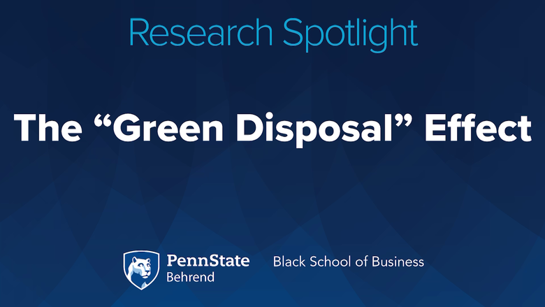 Penn State Behrend Black School of Business Research Spotlight: The "Green Disposal" Effect