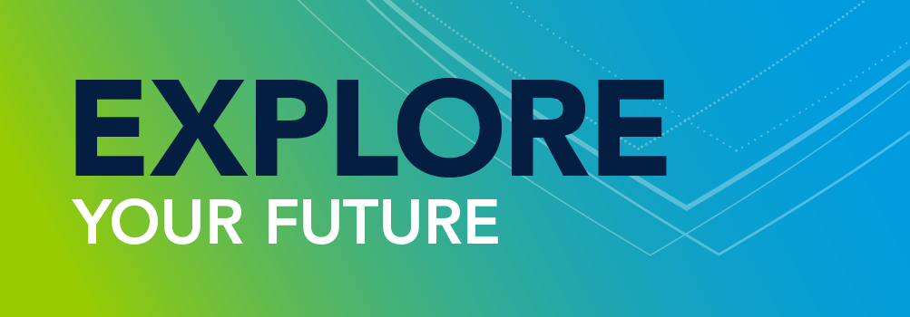 Explore your future.