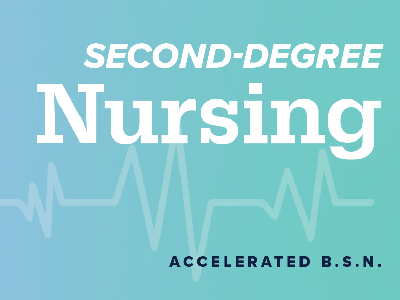 Image with the words Second Degree Nursing Accelerated B.S.N.