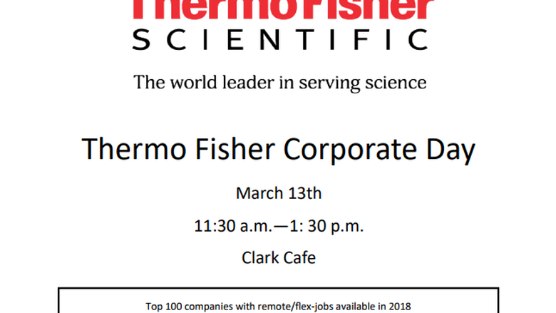 Thermo Fisher Corporate Day: March 13th, 11:30 a.m. - 1:30 p.m., Clark Cafe