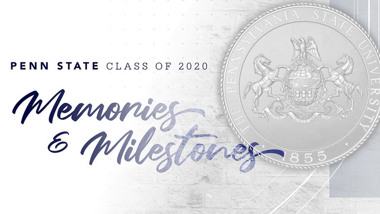 Penn State Class of 2020 Memories and Milestone