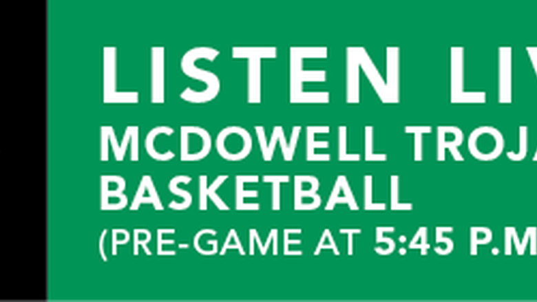 Listen Live to McDowell Trojans Basketball. Pre-game at 5:45 p.m.