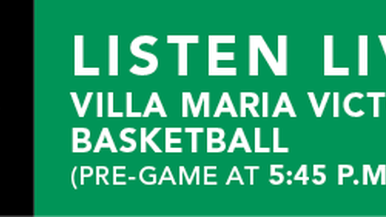 Listen Live to Villa Maria Victors Basketball. Pre-game at 5:45 p.m.
