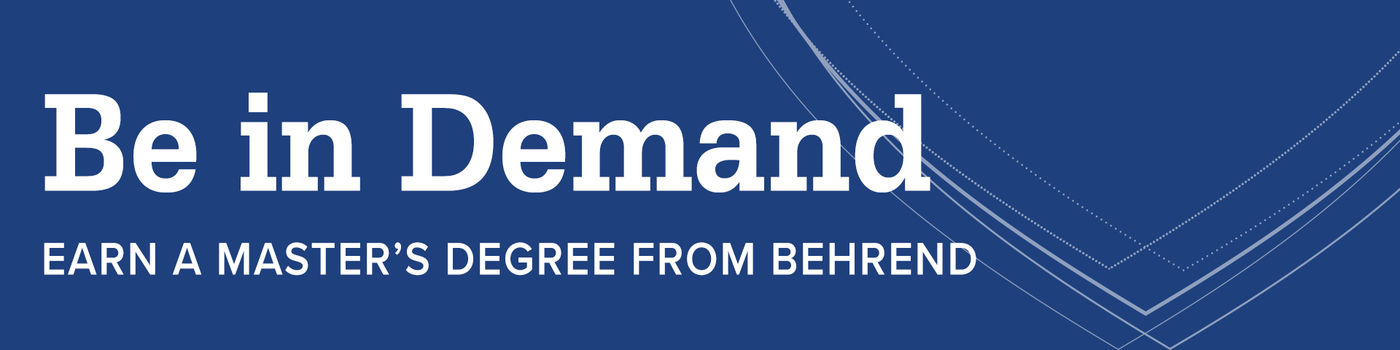 Banner with words saying "Be in Demand: Earn a master's degree from Behrend"